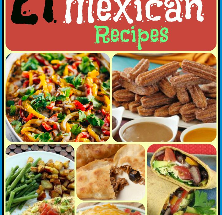 21 Mouth Watering Mexican Recipes