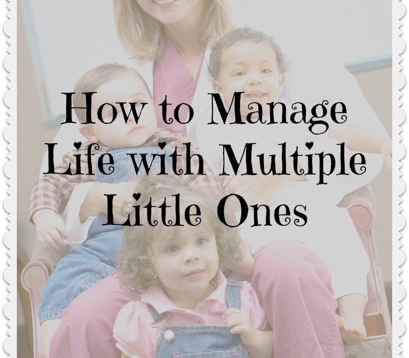 how to manage life with multiple little ones