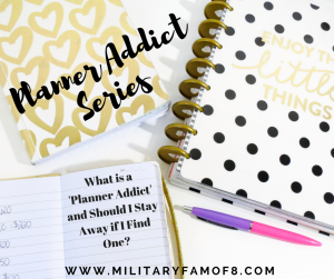 Planner Addict Series- Militaryfamof8 What is a Planner Addict and Should I Stay Away if I Find One
