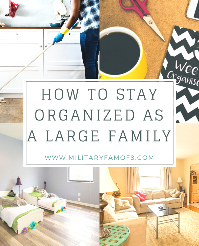 How to Stay Organized as a Large Family. As a Family of 8 we have searched high and low for tips and tricks to help us stay organized. I am happy to be sharing these with you today, and hopefully your search won't be as long.